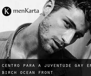 Centro para a juventude Gay em Birch Ocean Front